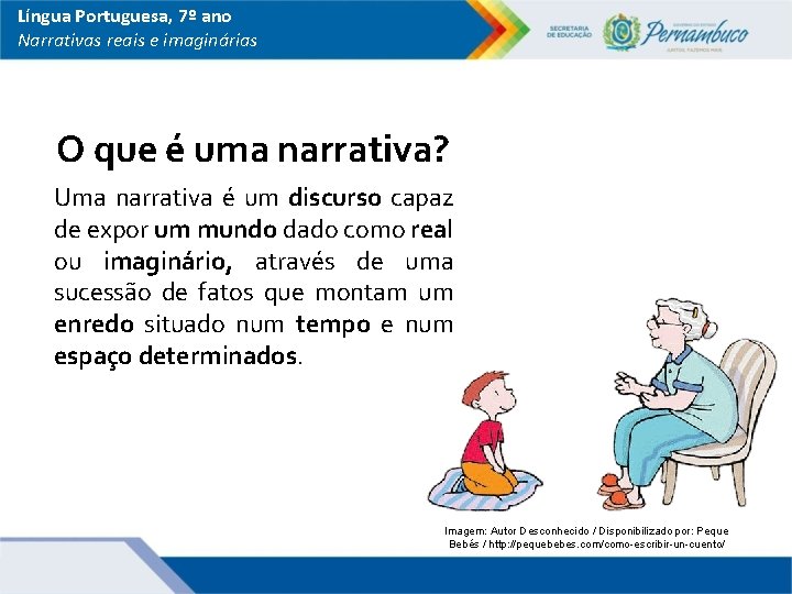 Língua Portuguesa, 7º ano Narrativas reais e imaginárias O que é uma narrativa? Uma