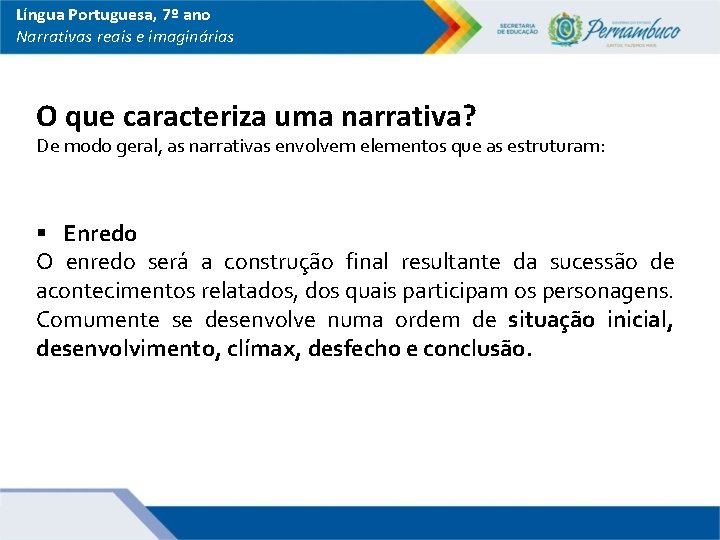 Língua Portuguesa, 7º ano Narrativas reais e imaginárias O que caracteriza uma narrativa? De