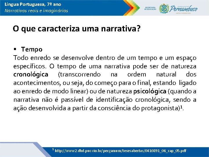 Língua Portuguesa, 7º ano Narrativas reais e imaginárias O que caracteriza uma narrativa? §