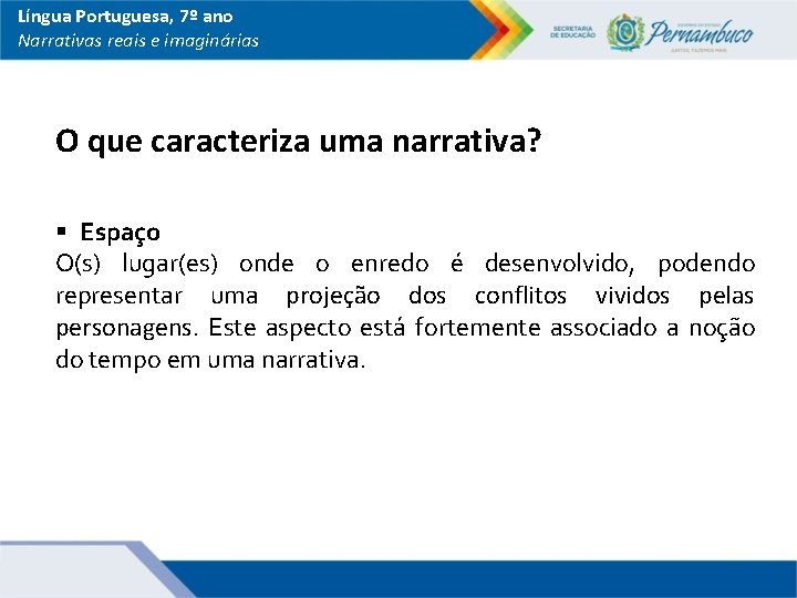 Língua Portuguesa, 7º ano Narrativas reais e imaginárias O que caracteriza uma narrativa? §