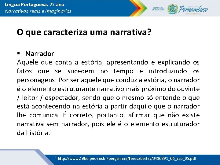 Língua Portuguesa, 7º ano Narrativas reais e imaginárias O que caracteriza uma narrativa? §