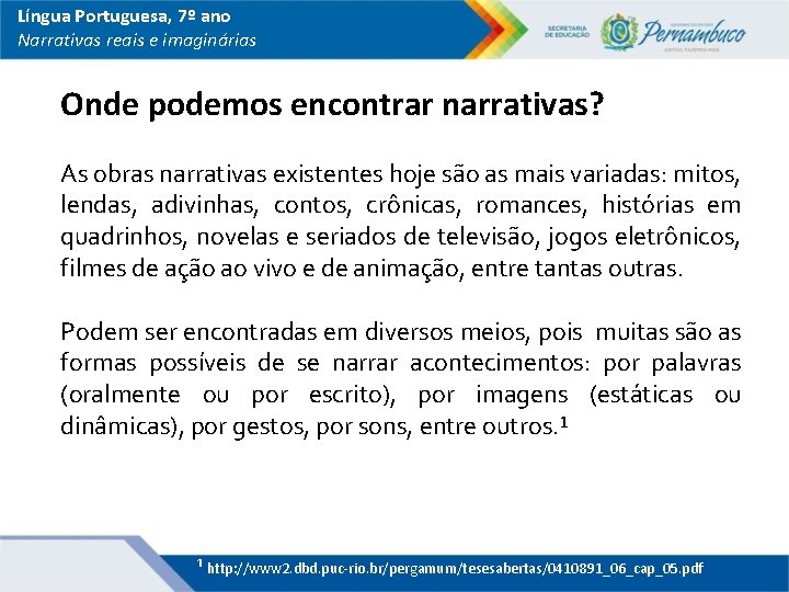 Língua Portuguesa, 7º ano Narrativas reais e imaginárias Onde podemos encontrar narrativas? As obras