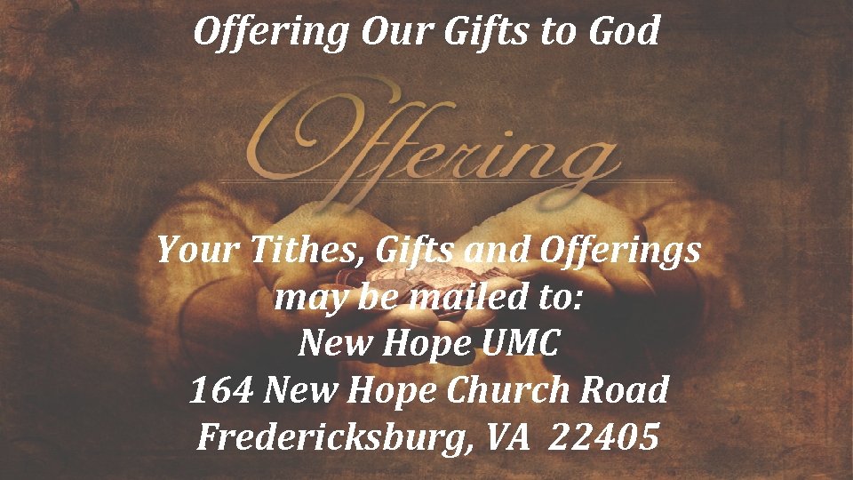 Offering Our Gifts to God Your Tithes, Gifts and Offerings may be mailed to: