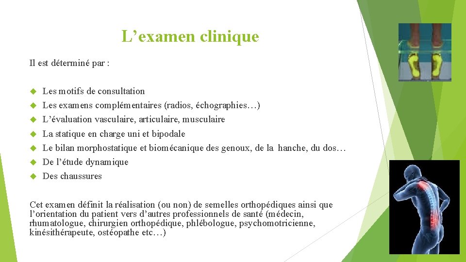 L’examen clinique Il est déterminé par : Les motifs de consultation Les examens complémentaires