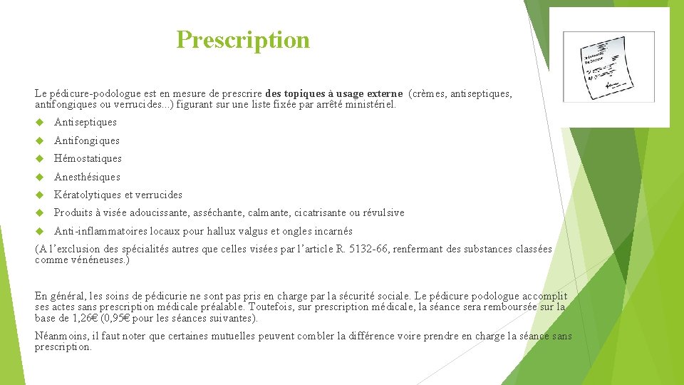 Prescription Le pédicure-podologue est en mesure de prescrire des topiques à usage externe (crèmes,