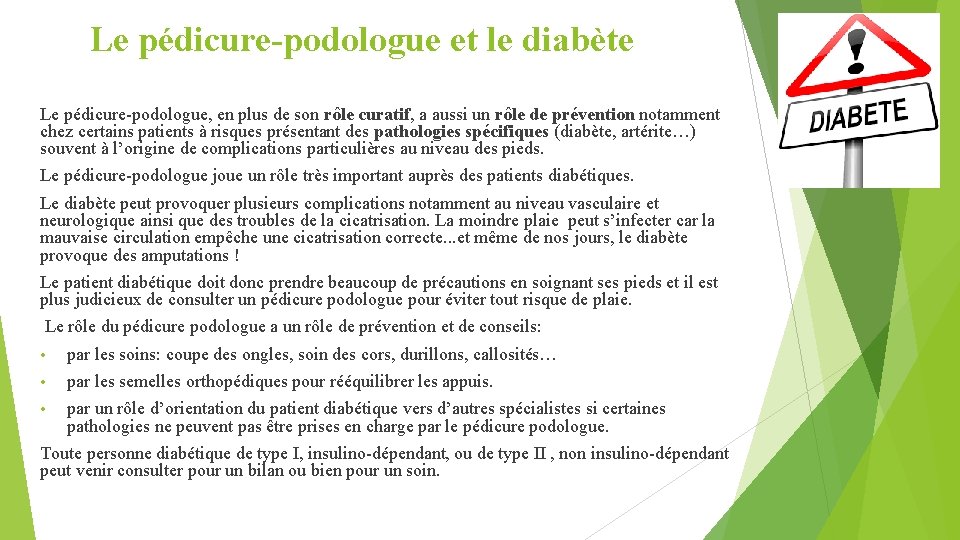 Le pédicure-podologue et le diabète Le pédicure-podologue, en plus de son rôle curatif, a