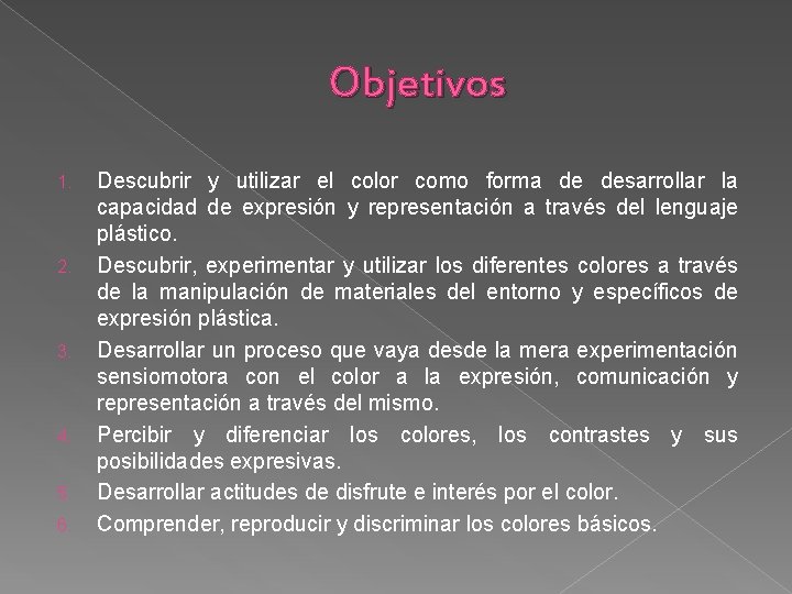 Objetivos 1. 2. 3. 4. 5. 6. Descubrir y utilizar el color como forma