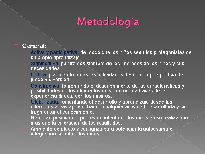 Metodología � General: › Activa y participativa, de modo que los niños sean los