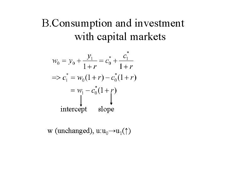 B. Consumption and investment with capital markets intercept slope w (unchanged), u: u 0→u
