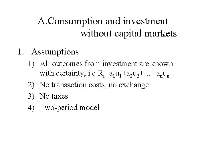 A. Consumption and investment without capital markets 1. Assumptions 1) All outcomes from investment