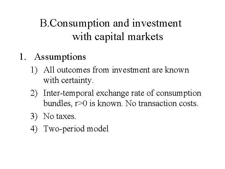 B. Consumption and investment with capital markets 1. Assumptions 1) All outcomes from investment