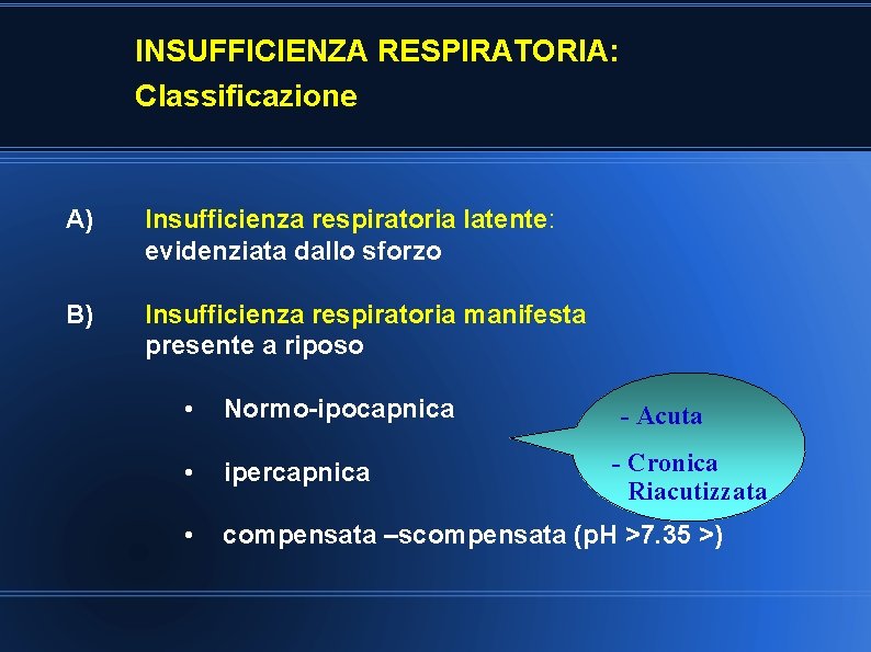 INSUFFICIENZA RESPIRATORIA: Classificazione A) Insufficienza respiratoria latente: evidenziata dallo sforzo B) Insufficienza respiratoria manifesta