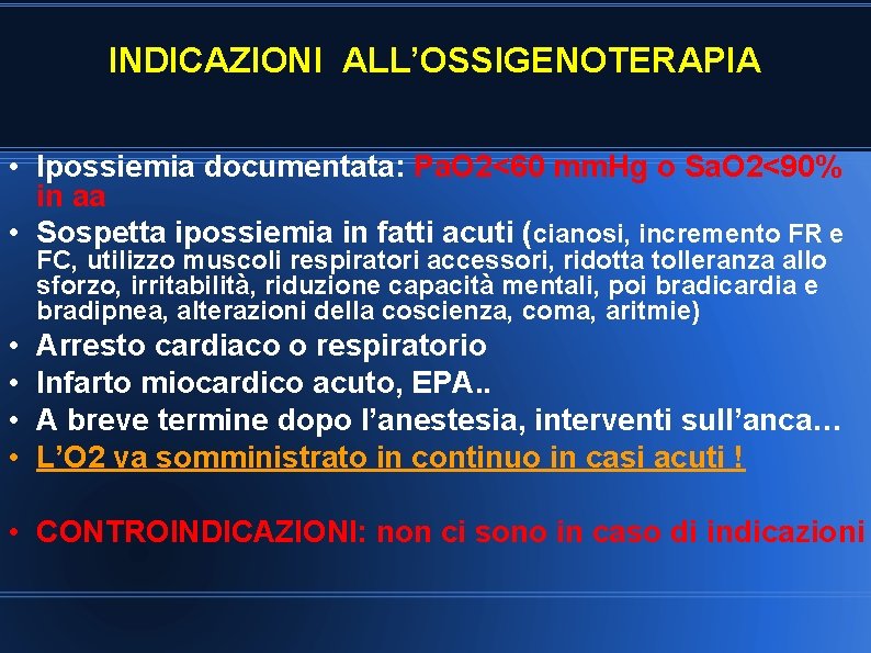 INDICAZIONI ALL’OSSIGENOTERAPIA • Ipossiemia documentata: Pa. O 2<60 mm. Hg o Sa. O 2<90%