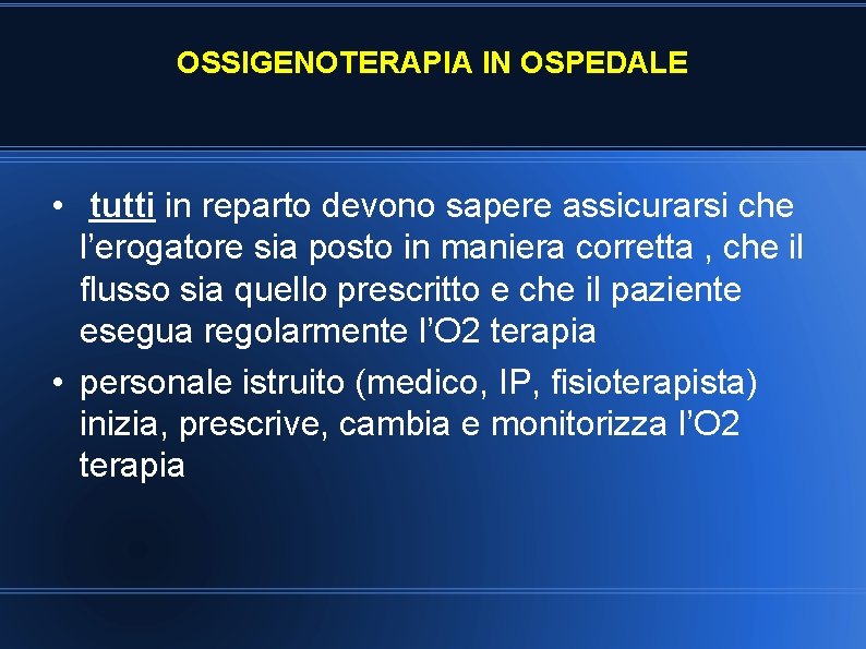 OSSIGENOTERAPIA IN OSPEDALE • tutti in reparto devono sapere assicurarsi che l’erogatore sia posto