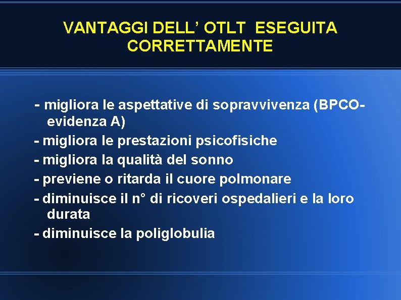 VANTAGGI DELL’ OTLT ESEGUITA CORRETTAMENTE - migliora le aspettative di sopravvivenza (BPCOevidenza A) -