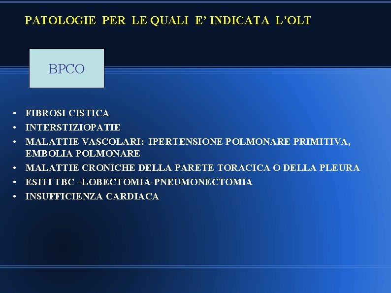 PATOLOGIE PER LE QUALI E’ INDICATA L’OLT BPCO • FIBROSI CISTICA • INTERSTIZIOPATIE •