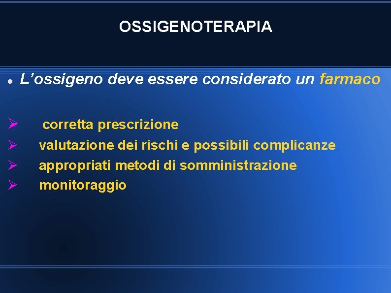 OSSIGENOTERAPIA L’ossigeno deve essere considerato un farmaco corretta prescrizione valutazione dei rischi e possibili