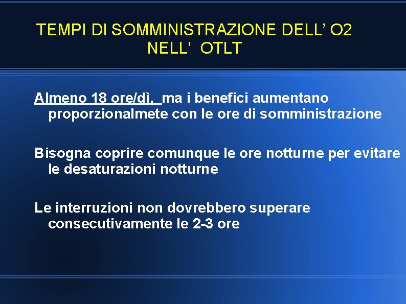 TEMPI DI SOMMINISTRAZIONE DELL’ O 2 NELL’ OTLT Almeno 18 ore/dì, ma i benefici