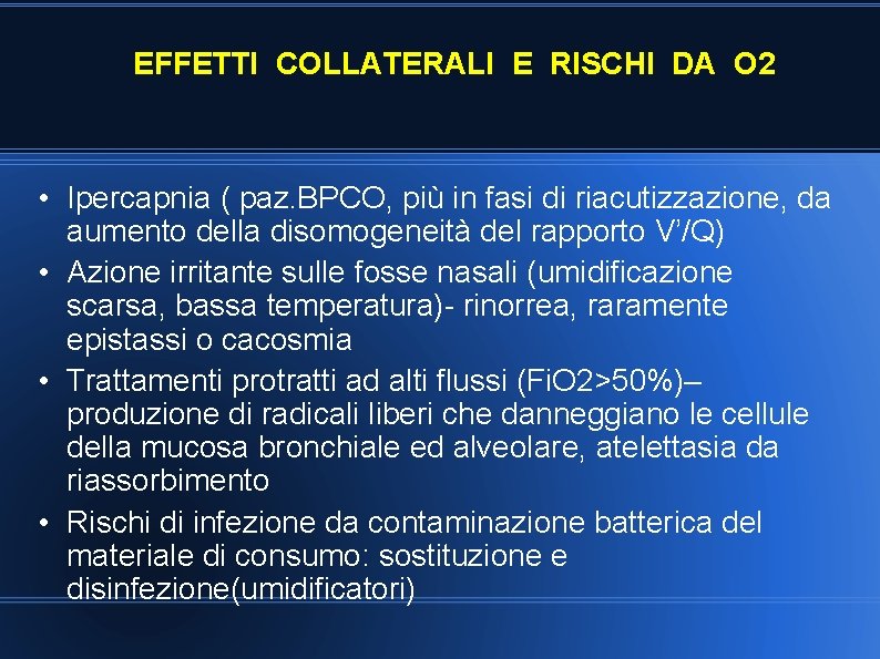 EFFETTI COLLATERALI E RISCHI DA O 2 • Ipercapnia ( paz. BPCO, più in