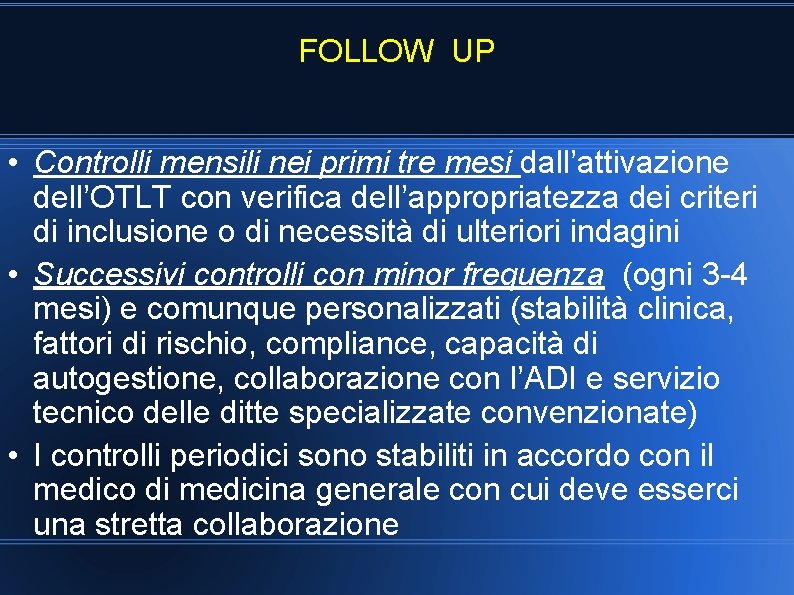 FOLLOW UP • Controlli mensili nei primi tre mesi dall’attivazione dell’OTLT con verifica dell’appropriatezza