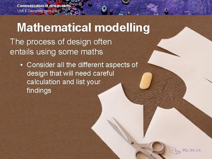 Communication of design ideas Unit 6 Designing principles Mathematical modelling The process of design