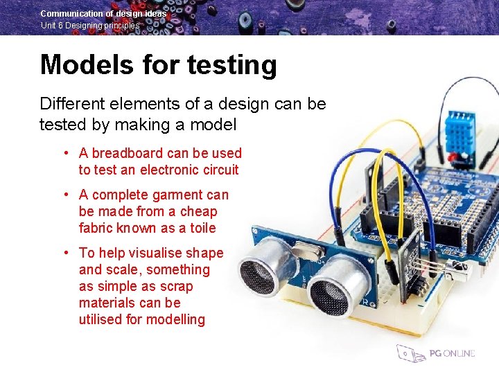Communication of design ideas Unit 6 Designing principles Models for testing Different elements of