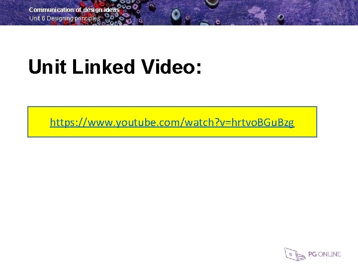 Communication of design ideas Unit 6 Designing principles Unit Linked Video: https: //www. youtube.