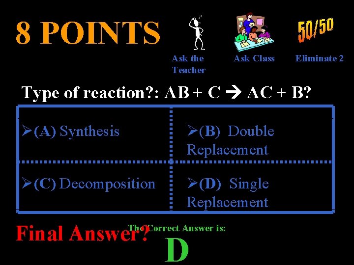 8 POINTS Ask the Teacher Ask Class Eliminate 2 Type of reaction? : AB