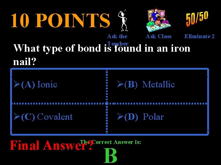 10 POINTS Ask the Teacher Ask Class Eliminate 2 What type of bond is