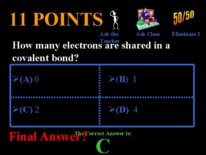 11 POINTS Ask the Teacher Ask Class How many electrons are shared in a