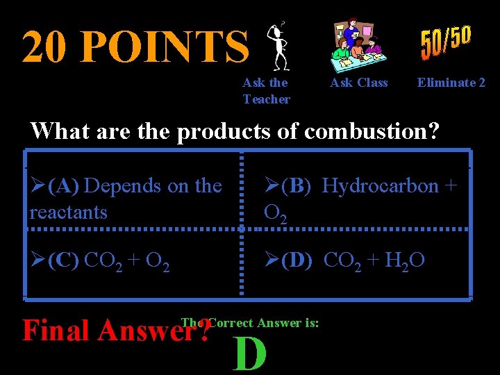 20 POINTS Ask the Teacher Ask Class Eliminate 2 What are the products of