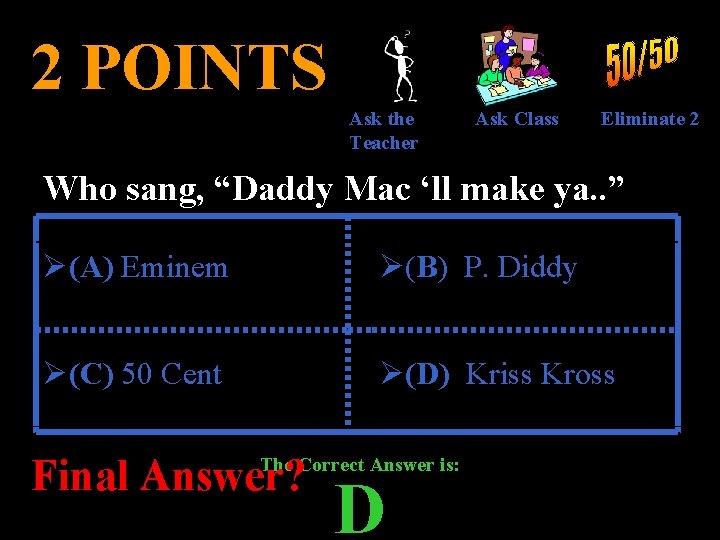 2 POINTS Ask the Teacher Ask Class Eliminate 2 Who sang, “Daddy Mac ‘ll