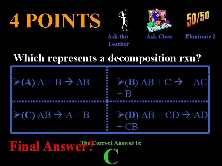 4 POINTS Ask the Teacher Ask Class Eliminate 2 Which represents a decomposition rxn?