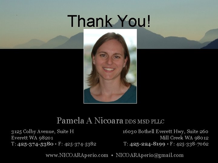 Thank You! Pamela A Nicoara DDS MSD PLLC 3125 Colby Avenue, Suite H Everett