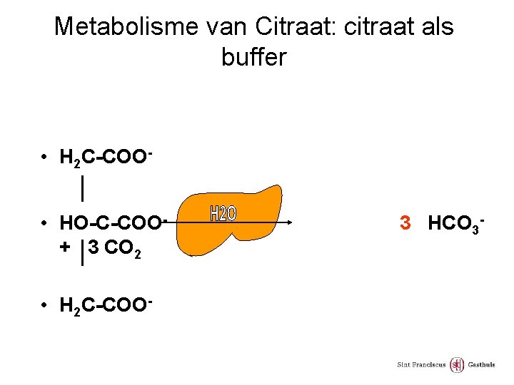 Metabolisme van Citraat: citraat als buffer • H 2 C-COO • HO-C-COO+ 3 CO