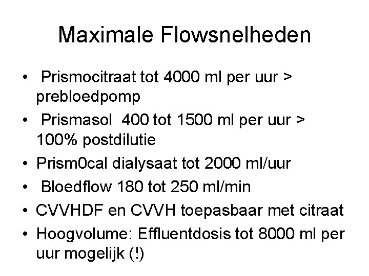 Maximale Flowsnelheden • Prismocitraat tot 4000 ml per uur > prebloedpomp • Prismasol 400