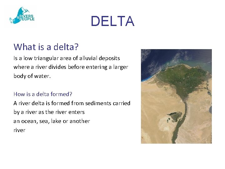 DELTA What is a delta? Is a low triangular area of alluvial deposits where