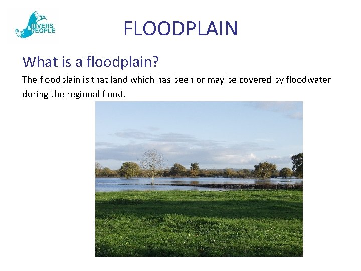 FLOODPLAIN What is a floodplain? The floodplain is that land which has been or