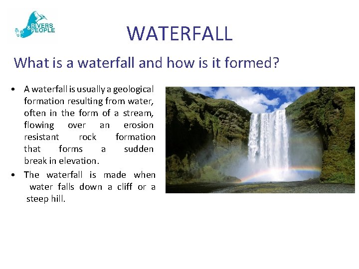 WATERFALL What is a waterfall and how is it formed? • A waterfall is
