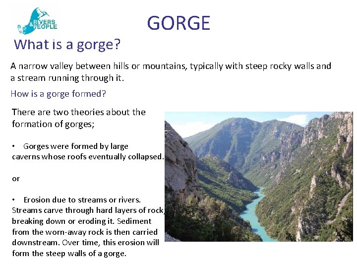 What is a gorge? GORGE A narrow valley between hills or mountains, typically with