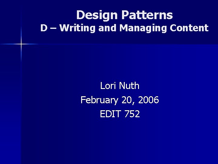 Design Patterns D – Writing and Managing Content Lori Nuth February 20, 2006 EDIT