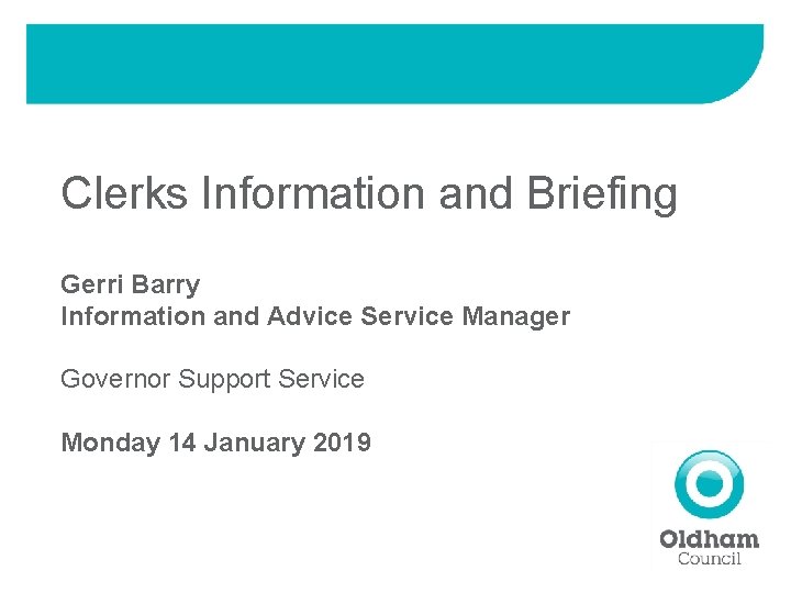 Clerks Information and Briefing Gerri Barry Information and Advice Service Manager Governor Support Service