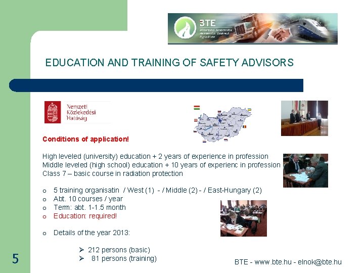 EDUCATION AND TRAINING OF SAFETY ADVISORS Conditions of application! High leveled (university) education +