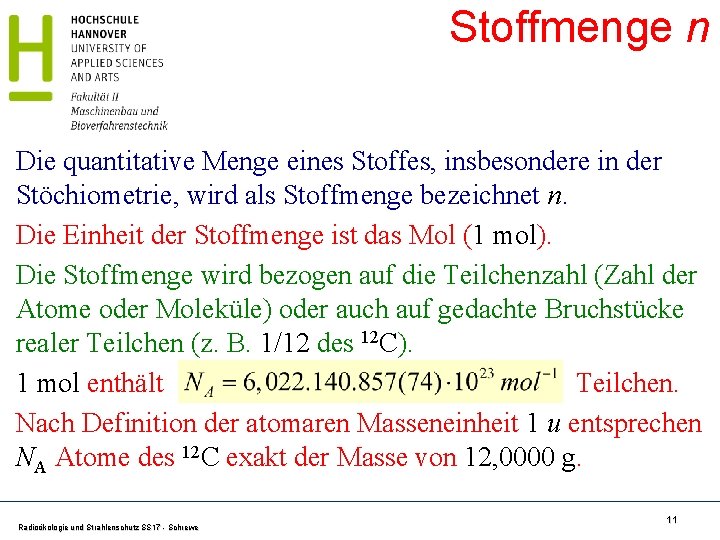 Stoffmenge n Die quantitative Menge eines Stoffes, insbesondere in der Stöchiometrie, wird als Stoffmenge