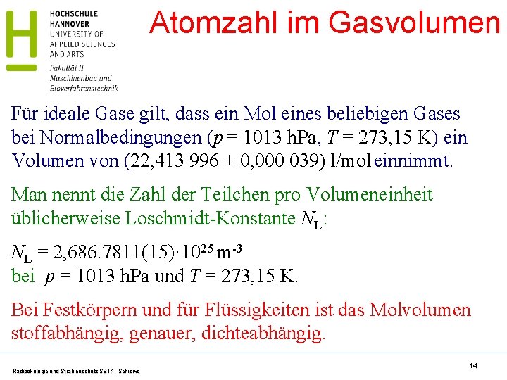 Atomzahl im Gasvolumen Für ideale Gase gilt, dass ein Mol eines beliebigen Gases bei