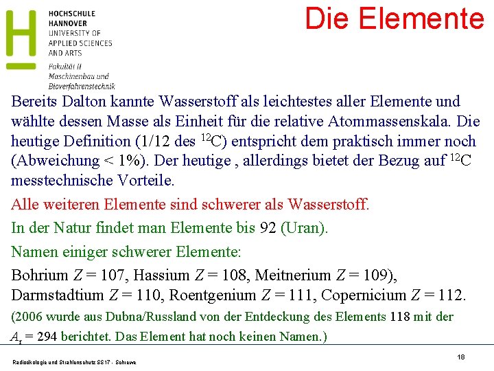 Die Elemente Bereits Dalton kannte Wasserstoff als leichtestes aller Elemente und wählte dessen Masse