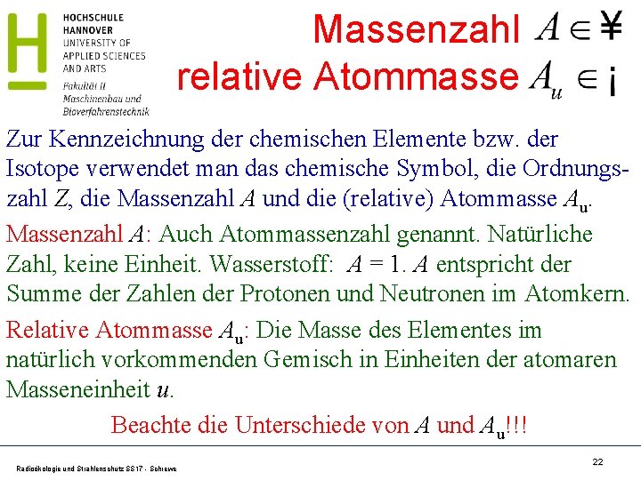 Massenzahl relative Atommasse Zur Kennzeichnung der chemischen Elemente bzw. der Isotope verwendet man das