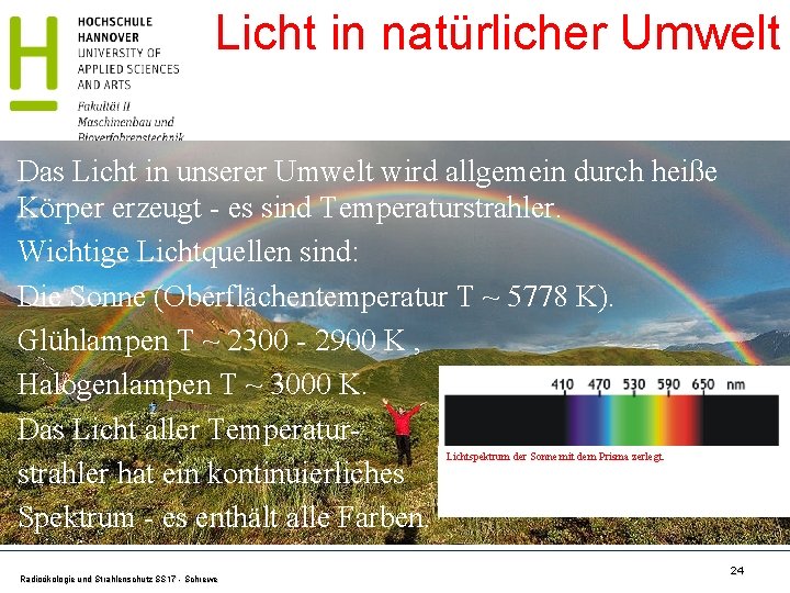 Licht in natürlicher Umwelt Das Licht in unserer Umwelt wird allgemein durch heiße Körper