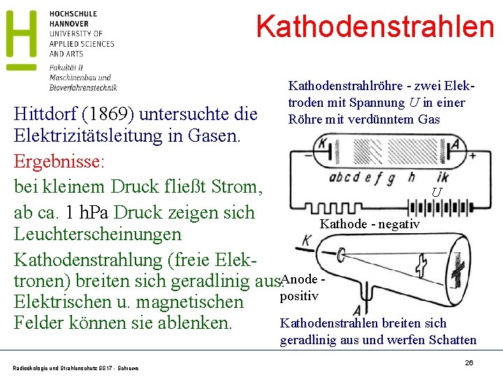 Kathodenstrahlen Kathodenstrahlröhre - zwei Elektroden mit Spannung U in einer Röhre mit verdünntem Gas