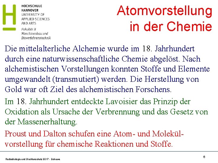 Atomvorstellung in der Chemie Die mittelalterliche Alchemie wurde im 18. Jahrhundert durch eine naturwissenschaftliche